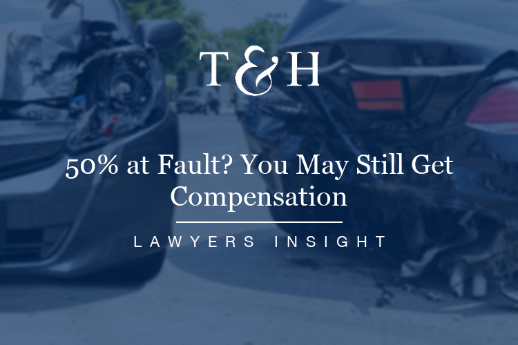 50% at Fault? You May Still Get Compensation | T&H Attorneys