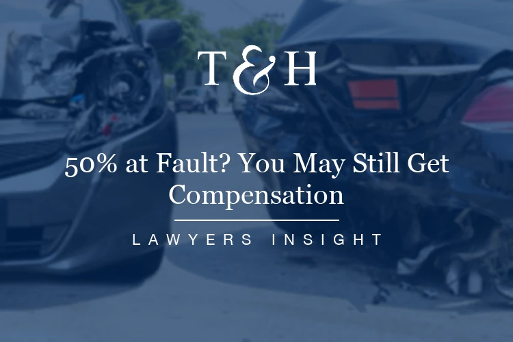 50% at Fault? You May Still Get Compensation | T&H Attorneys