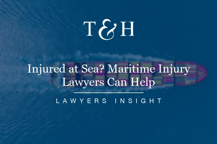 Injured at Sea? Maritime Injury Lawyers Can Help | T&H Law
