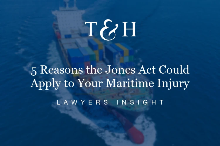 5 Reasons the Jones Act Could Apply to Your Maritime Injury